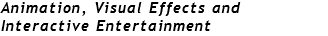 Animation, Visual Effects and
Interactive Entertainment